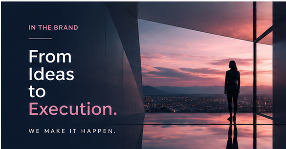 IN THE BRAND — From Ideas to Execution